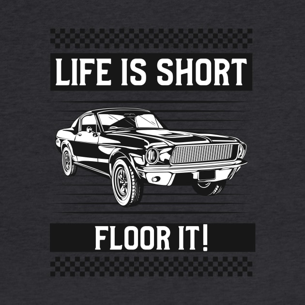 Life is Short...FLOOR IT! by TheCarGuyStore